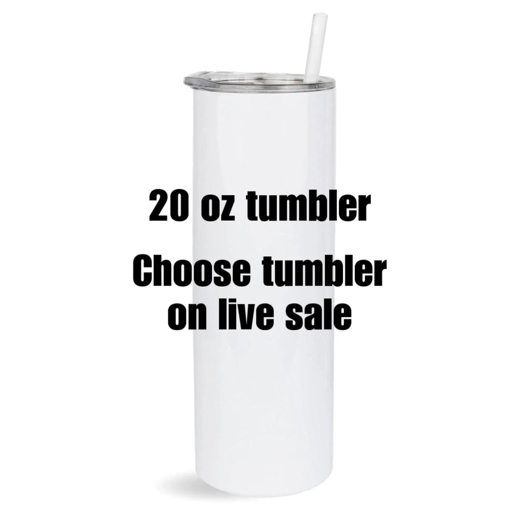20 Oz Tumbler Live Sale