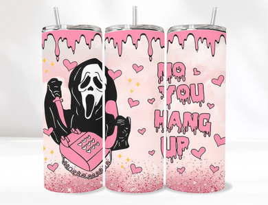 No You Hang Up Tumbler 20 Oz