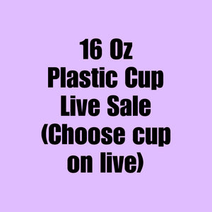 16 Oz Plastic Cup - Live Sale