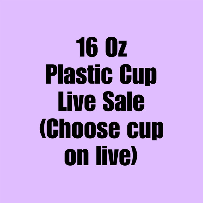 16 Oz Plastic Cup - Live Sale